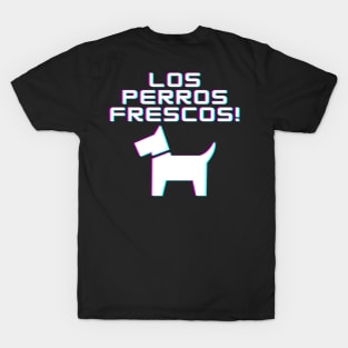 Los Perros Frescos! T-Shirt